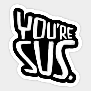 Youre sus, slang meaning you are suspicious Sticker